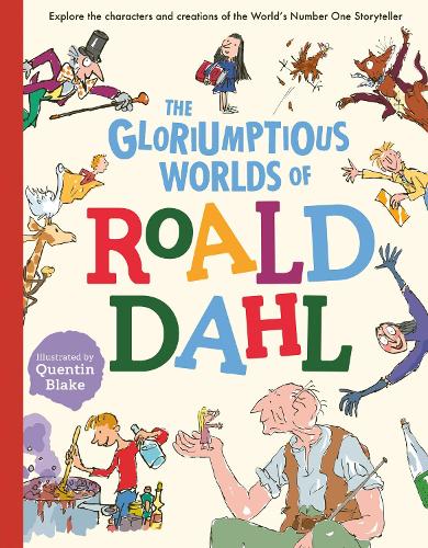 The Gloriumptious Worlds of Roald Dahl: Explore the characters and creations of the World's Number One Storyteller (Hardback)