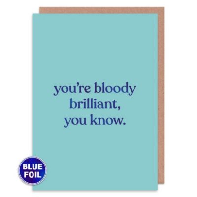 You're Bloody Brilliant Greetings Card