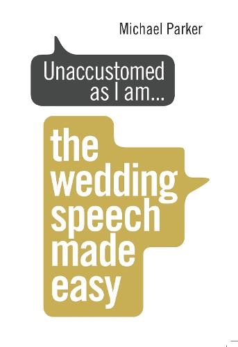 Unaccustomed as I am...: The Wedding Speech Made Easy (Paperback)
