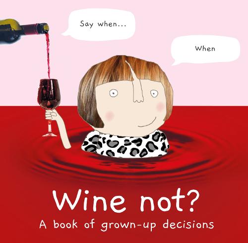 Wine Not: A Book of Grown-Up Decisions (Hardback)