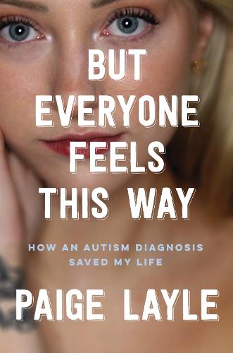 But Everyone Feels This Way: How an Autism Diagnosis Saved My Life (Hardback)
