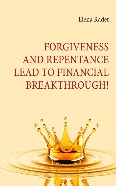 Forgiveness And Repentance Lead To Financial Breakthrough! - Elena Radef - English Book