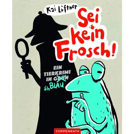Coppenrath Verlag Sei kein Frosch! - Ein Tierkrimi in Grün, äh Blau
