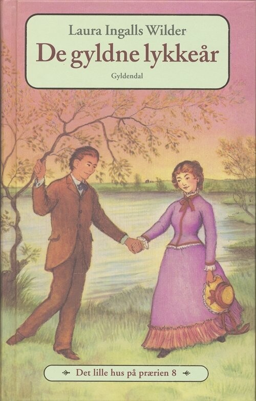Det Lille Hus På Prærien 8 - De Gyldne Lykkeår - Laura Ingalls Wilder - Bog