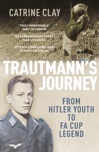 Trautmann's Journey: From Hitler Youth to FA Cup Legend (Paperback)