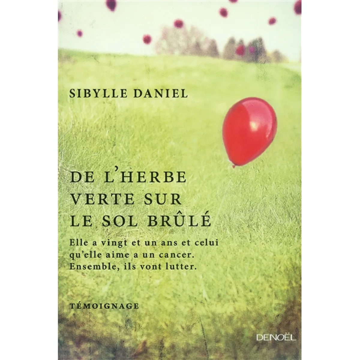 De l'herbe verte sur le sol brûlé : elle a vingt et un ans et celui qu'elle aime a un cancer : ensemble ils vont lutter · Occasion