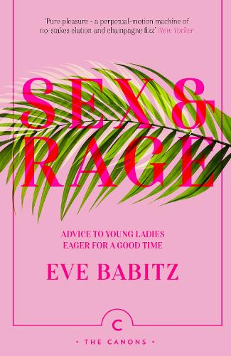 Sex & Rage: Advice to Young Ladies Eager for a Good Time - Canons (Paperback)