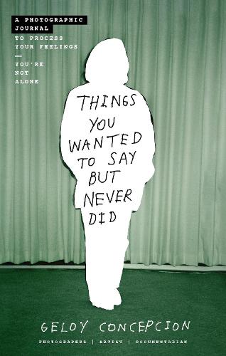 Things You Wanted to Say But Never Did: A Photographic Journal to Process Your Feelings (Paperback)