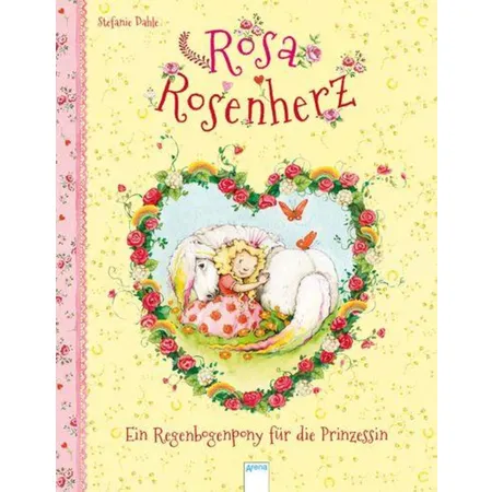 Arena Rosa Rosenherz. Ein Regenbogenpony für die Prinzessin