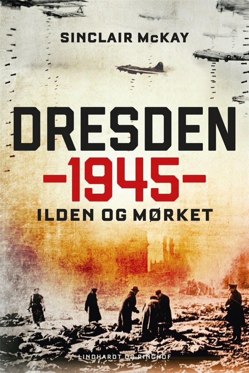 Dresden 1945 - Ilden Og Mørket - Sinclair Mckay - Bog