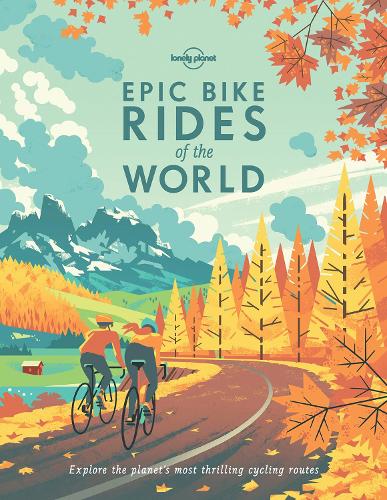 Lonely Planet Epic Bike Rides of the World - Epic (Paperback)