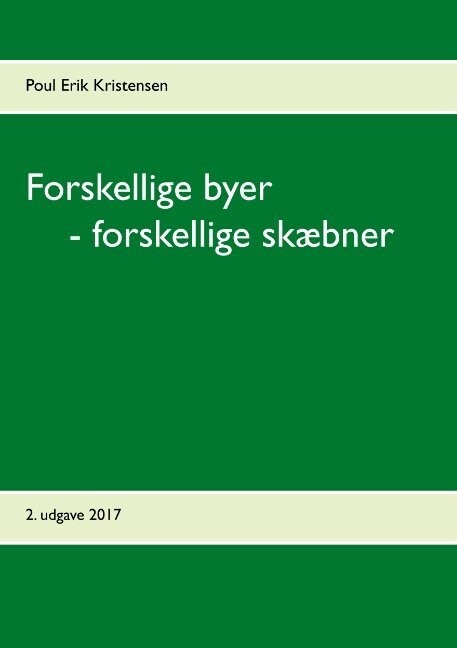Forskellige Byer - Forskellige Skæbner - Poul Erik Kristensen - Bog