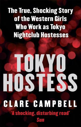 Tokyo Hostess: Inside the shocking world of Tokyo nightclub hostessing (Paperback)