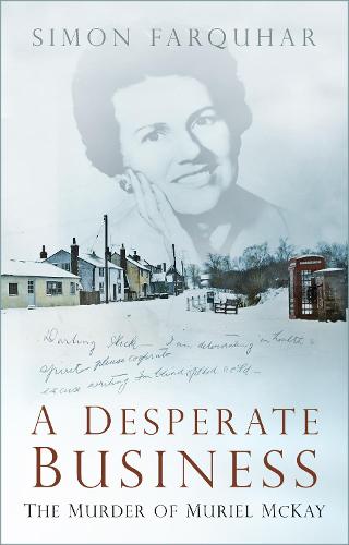 A A Desperate Business: The Murder of Muriel McKay (Hardback)