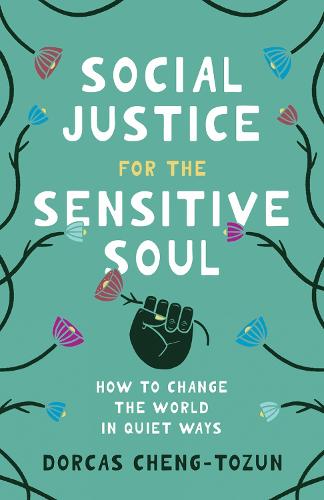 Social Justice for the Sensitive Soul: How to Change the World in Quiet Ways (Hardback)