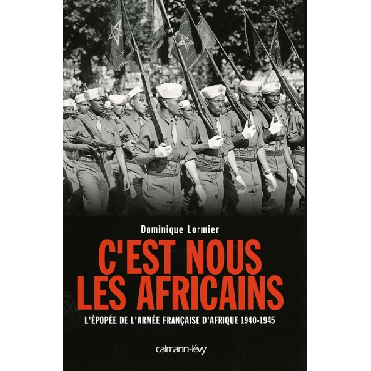 C'est nous les Africains : l'épopée de l'armée française d'Afrique, 1940-1945 · Occasion