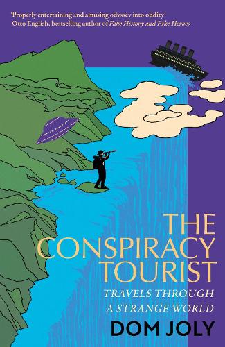 The Conspiracy Tourist: Travels Through a Strange World (Hardback)