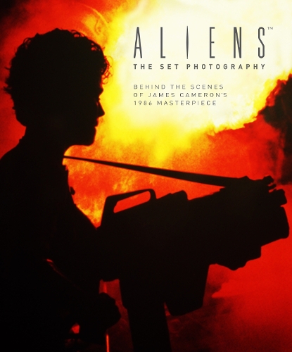 Aliens: The Set Photography: Behind the Scenes of James Cameron's 1986 Masterpiece - Aliens (Hardback)