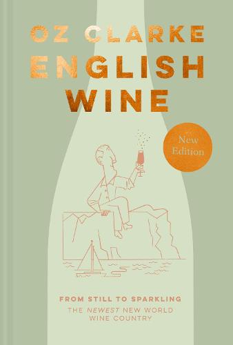 English Wine: From Still to Sparkling: the Newest New World Wine Country (Hardback)