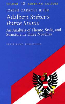 Adalbert Stifter's Bunte Steine: An Analysis of Theme, Style, and Structure in Three Novellas - Austrian Culture 18 (Hardback)