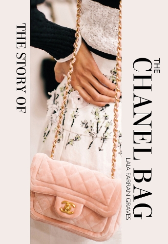 The Story of the Chanel Bag: Timeless. Elegant. Iconic. (Hardback)