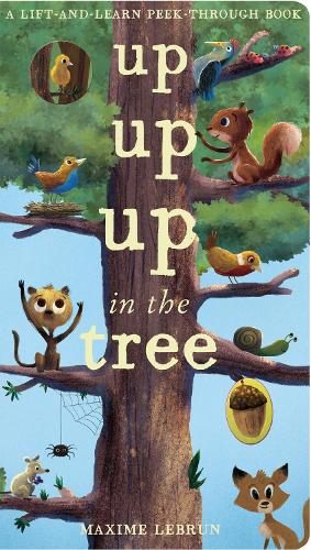 Up Up Up in the Tree - A Lift-And-Learn Peek-Through Book
