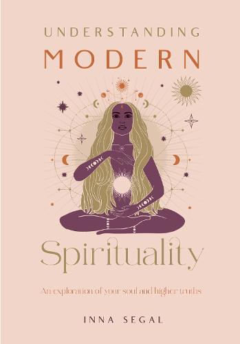 Understanding Modern Spirituality: An exploration of soul, spirit and healing (Hardback)