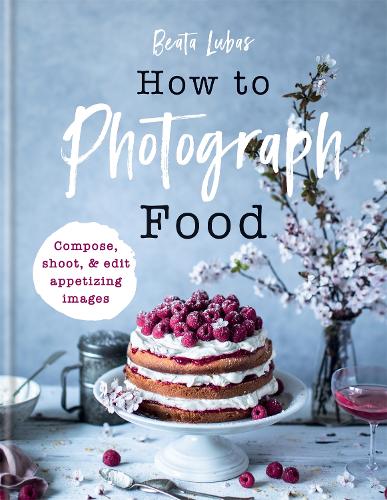 How to Photograph Food (Hardback)