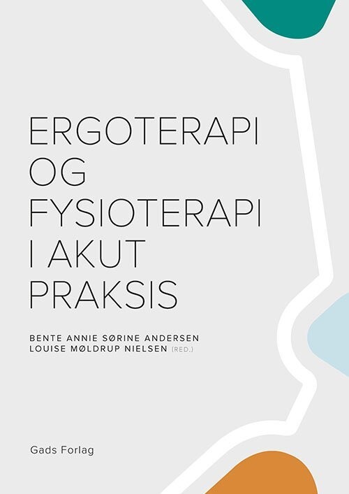 Ergoterapi Og Fysioterapi I Akut Praksis - Anette Klahr - Bog<span class=