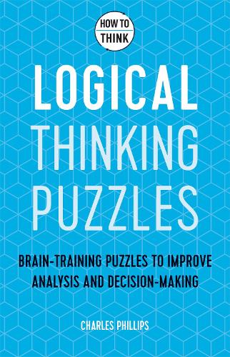 How to Think - Logical Thinking Puzzles: Brain-training puzzles to improve analysis and decision-making (Paperback)