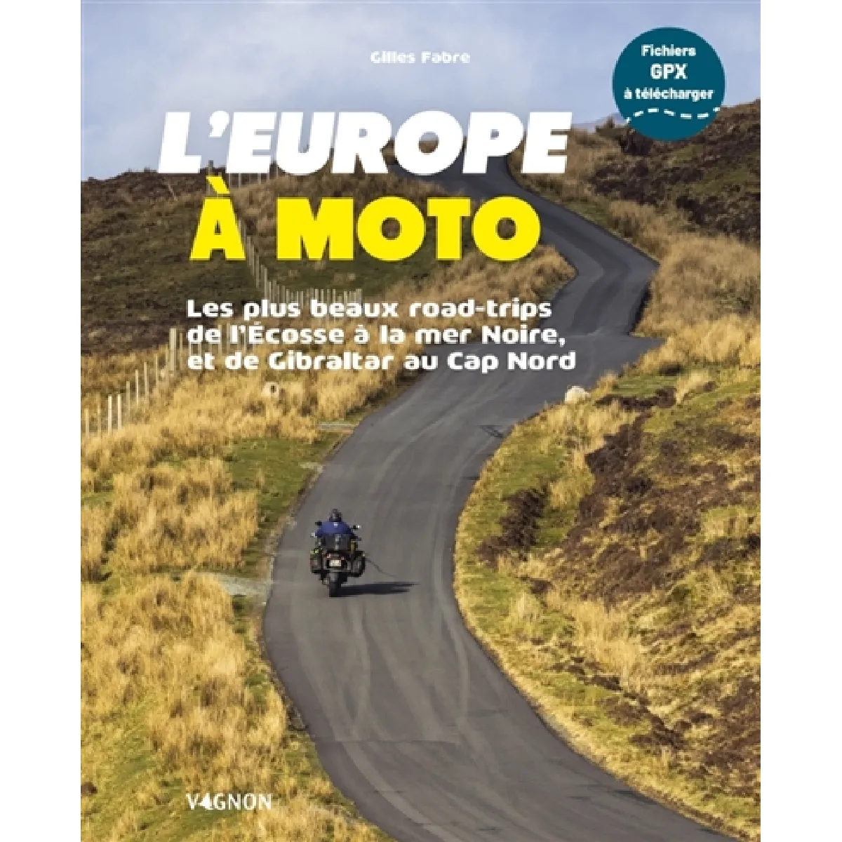 L'Europe à moto : les plus beaux road-trips de l'Ecosse à la mer Noire et de Gibraltar au cap Nord