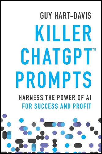 Killer ChatGPT Prompts: Harness the Power of AI for Success and Profit (Paperback)
