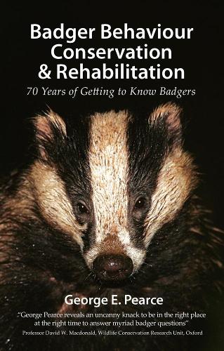 Badger Behaviour, Conservation & Rehabilitation: 70 Years of Getting to Know Badgers - Pelagic Monographs (Paperback)