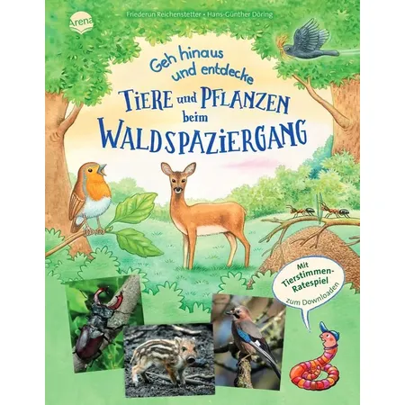 Arena Reichenstetter, Geh hinaus und entdecke. Tiere und Pflanzen beim Waldspaziergang