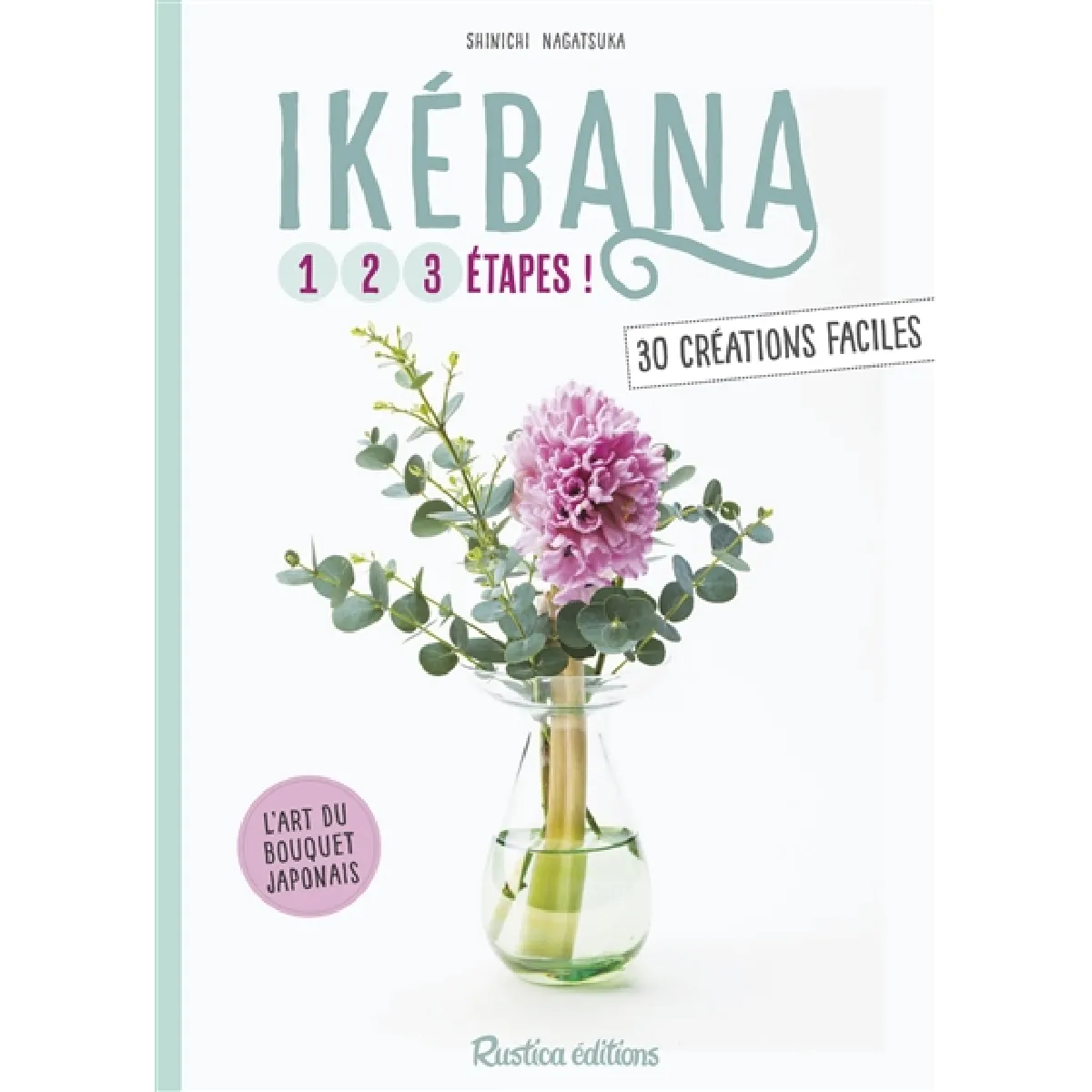 Ikébana : 1, 2, 3 étapes ! : 30 créations faciles · Occasion
