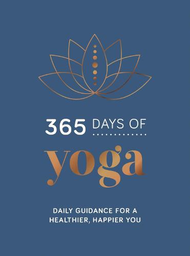 365 Days of Yoga: Daily Guidance for a Healthier, Happier You (Hardback)