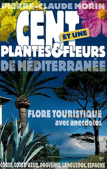 EDITIONS PCM - CENT ET UNE PLANTES ET FLEURS MEDITERRANEE