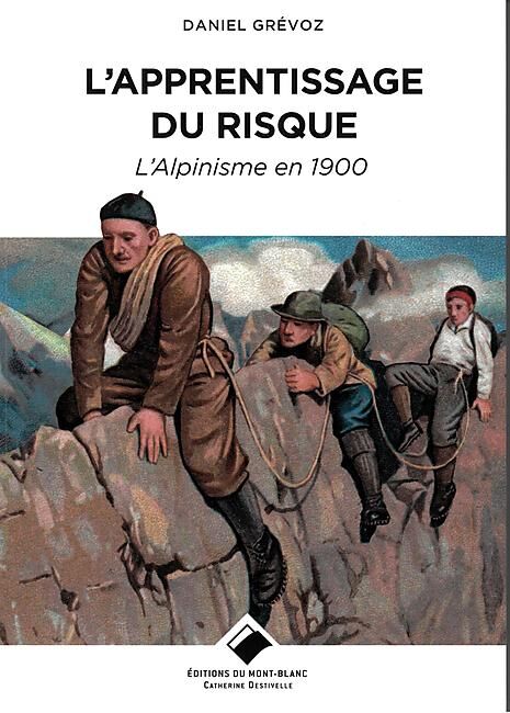 EDITIONS DU MONT BLANC - L APPRENTISSAGE DU RISQUE