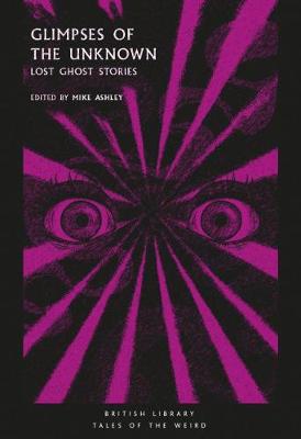 Glimpses of the Unknown: Lost Ghost Stories - Tales of the Weird (Paperback)