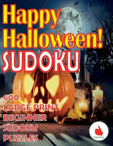 Happy Halloween Sudoku: 600 Large Print Easy Puzzles Beginner Sudoku for relaxation, mindfulness and keeping the mind active in during the Thanksgiving holiday. - Greeting Card Sudoku 3 (Paperback)