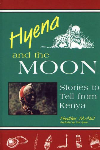 Hyena and the Moon: Stories to Tell from Kenya (Hardback)