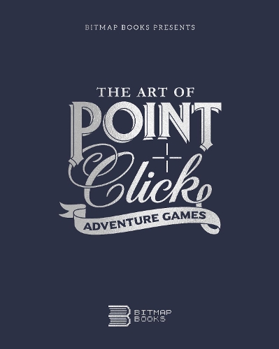 The Art of Point-and-Click Adventure Games - Third Edition 3 (Hardback)