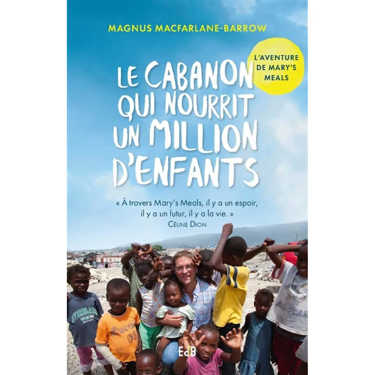 Le cabanon qui nourrit un million d'enfants : l'aventure de Mary's meals · Occasion