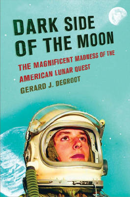 Dark Side of the Moon: The Magnificent Madness of the American Lunar Quest (Paperback)