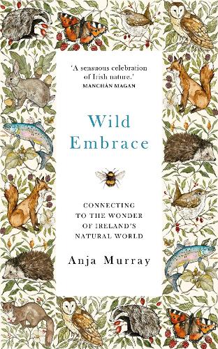 Wild Embrace: Connecting to the Wonder of Ireland's Natural World (Hardback)