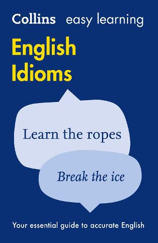 Easy Learning English Idioms: Your Essential Guide to Accurate English - Collins Easy Learning English (Paperback)