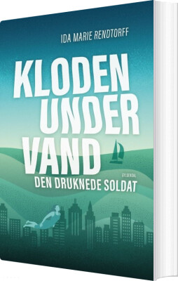 Kloden Under Vand 1 - Den Druknede Soldat - Ida-Marie Rendtorff - Bog