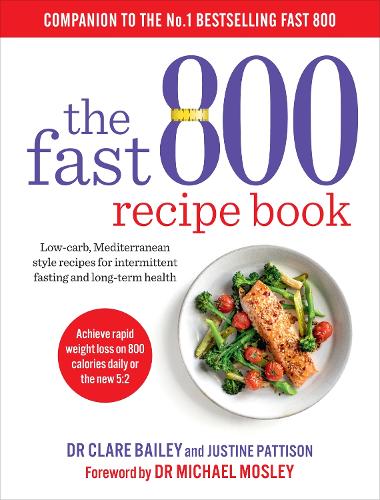 The Fast 800 Recipe Book: Low-carb, Mediterranean style recipes for intermittent fasting and long-term health - The Fast 800 Series (Paperback)