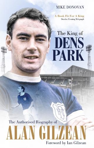 The King of Dens Park: The Authorised Biography of Alan Gilzean (Paperback)