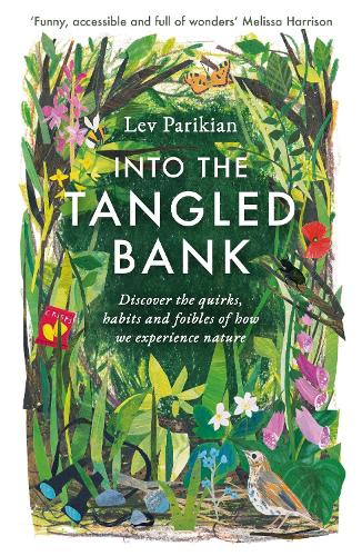 Into The Tangled Bank: Discover the Quirks, Habits and Foibles of How We Experience Nature (Paperback)